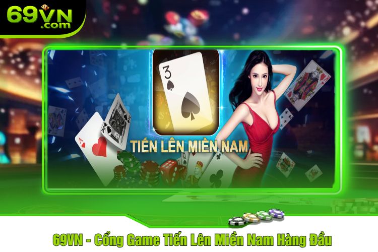 69VN - Cổng Game Tiến Lên Miền Nam Hàng Đầu