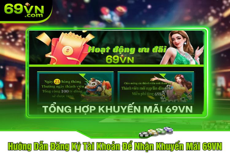 Hướng Dẫn Đăng Ký Tài Khoản Để Nhận Khuyến Mãi 69VN