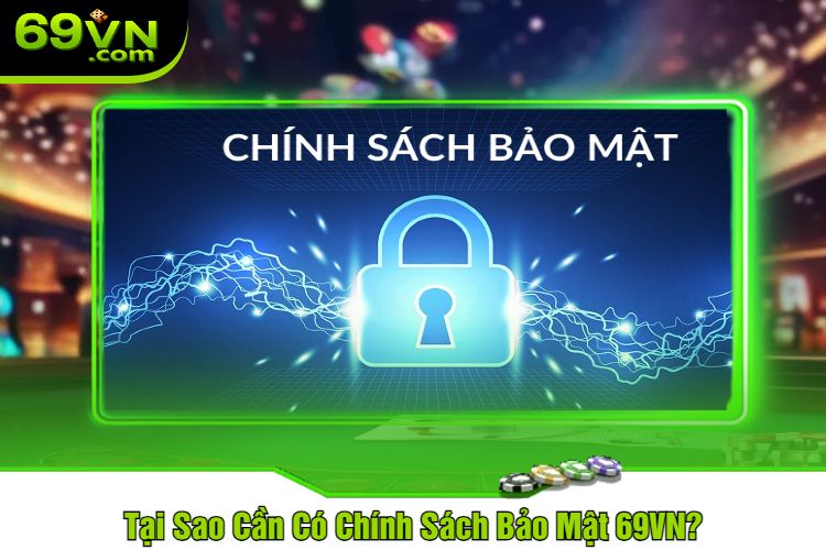 Tại Sao Cần Có Chính Sách Bảo Mật 69VN?