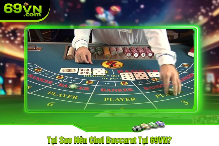 Tại Sao Nên Chơi Baccarat Tại 69VN?