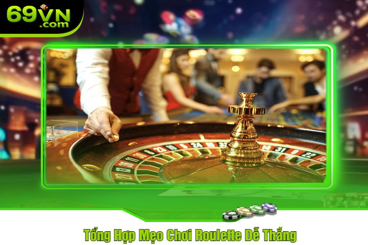 Tổng Hợp Mẹo Chơi Roulette Dễ Thắng