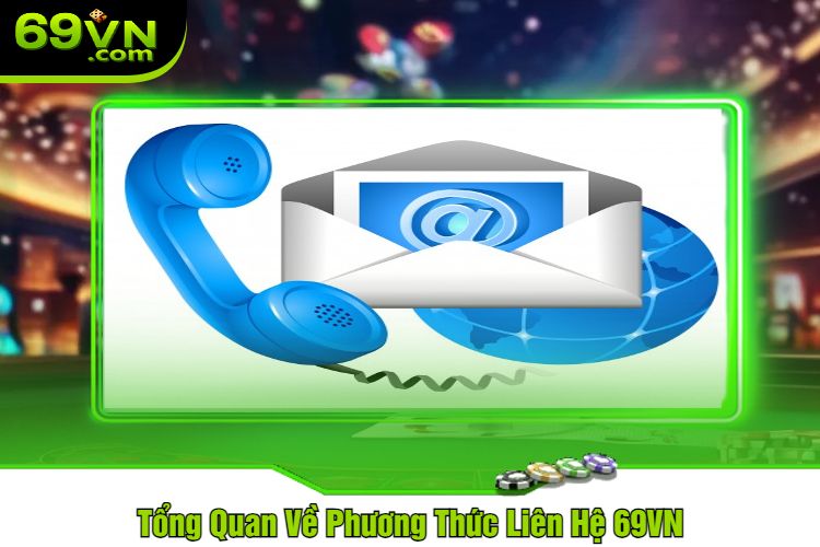 Tổng Quan Về Phương Thức Liên Hệ 69VN