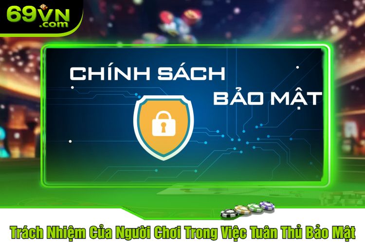 Trách Nhiệm Của Người Chơi Trong Việc Tuân Thủ Bảo Mật